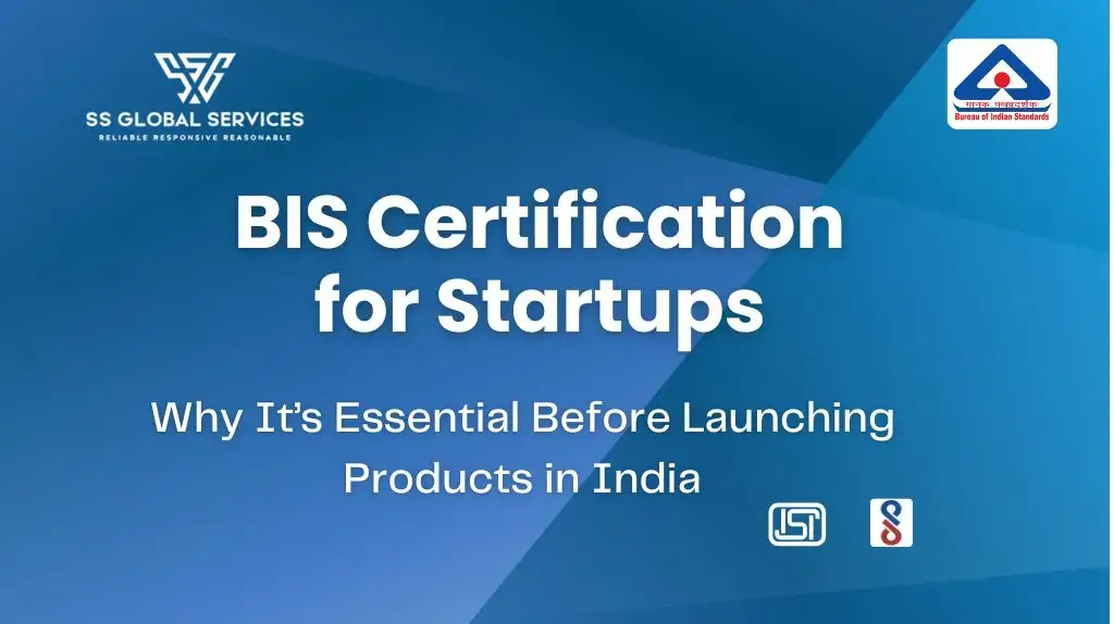 BIS Certification for Startups – Why It’s Essential Before Launching Products in India